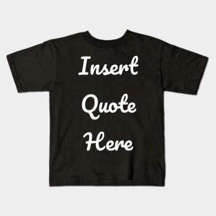 Insert Quote Here (Script) Funny T-Shirt Kids T-Shirt